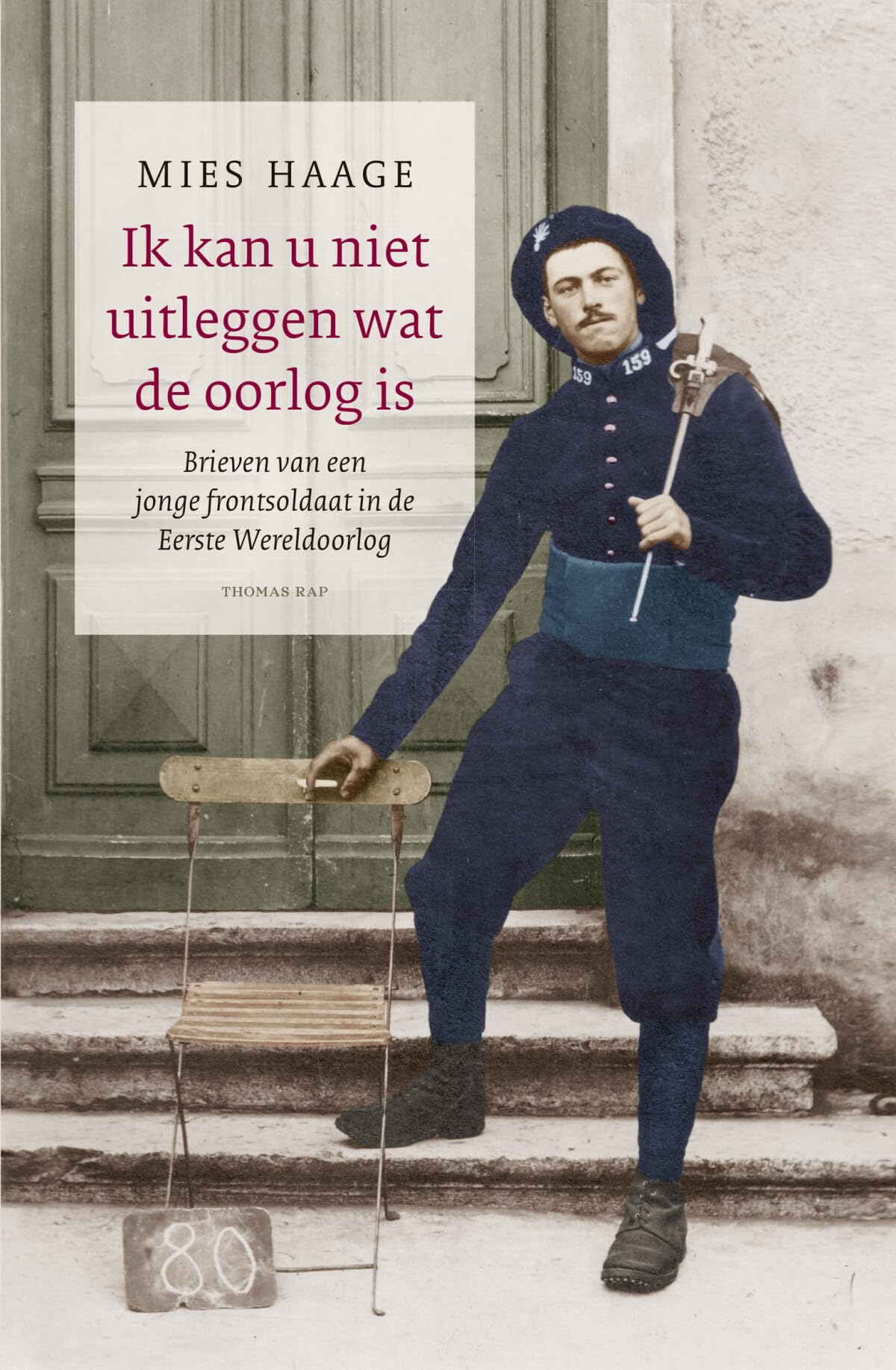 Ik kan u niet uitleggen wat de oorlog is: brieven van een jonge frontsoldaat in de Eerste Wereldoorlog book