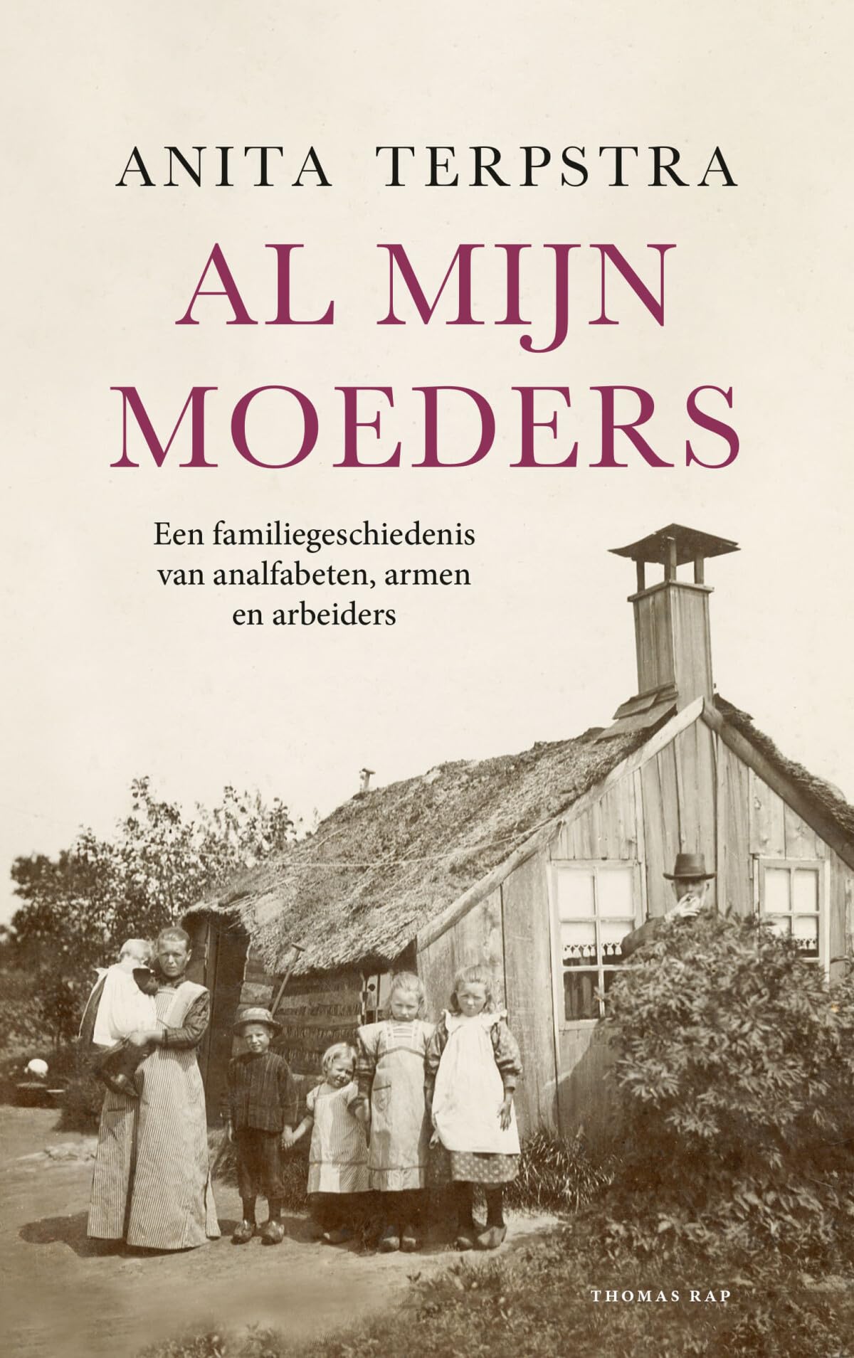Al mijn moeders: een familiegeschiedenis van analfabeten, armen en arbeiders Parents & Children