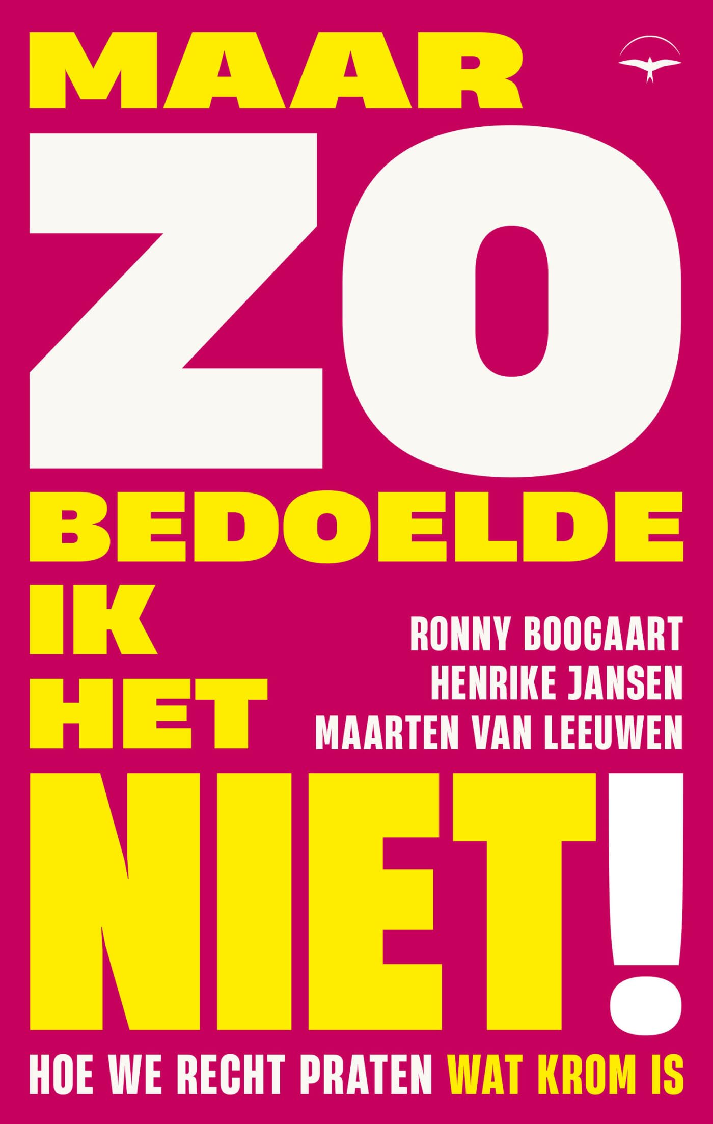 Maar zo bedoelde ik het niet!: hoe we recht praten wat krom is book