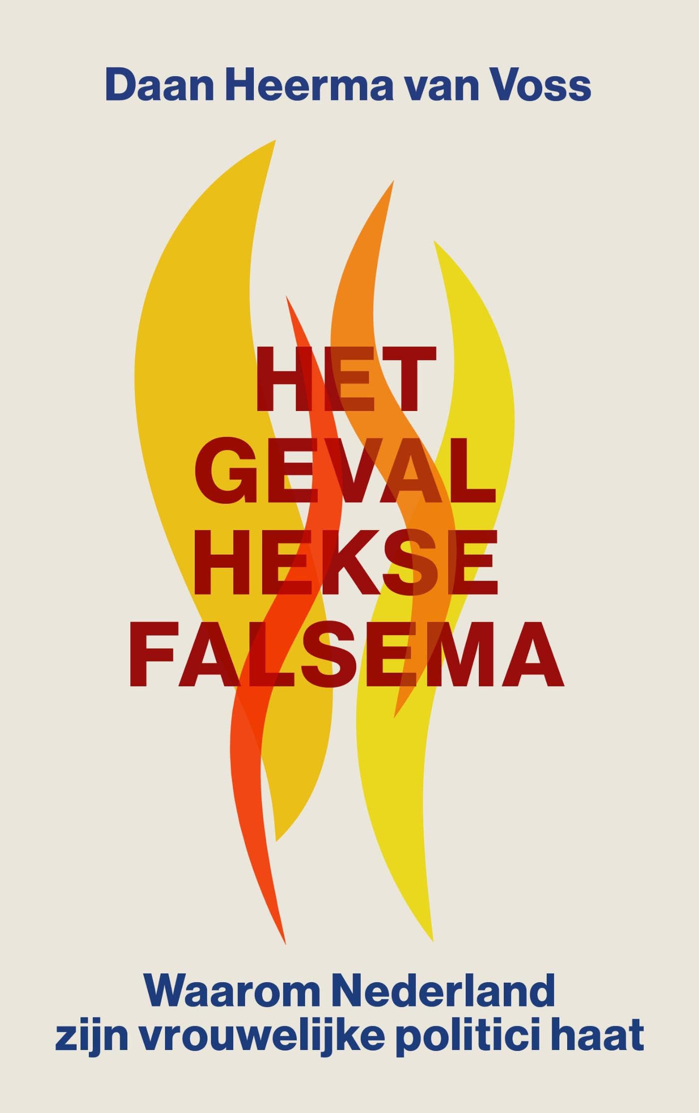 Het geval Hekse Falsema: waarom Nederland zijn vrouwelijke politici haat Politics & History