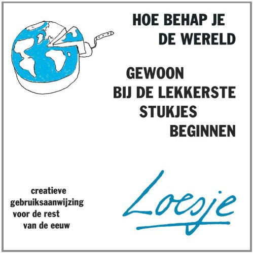 Hoe behap je de wereld: gewoon bij het lekkerste beginnen: gewoon bij de lekkerste stukjes beginnen (Loesje) Lifestyle