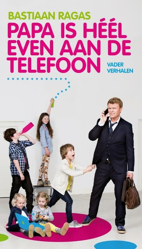 Papa is heel even aan de telefoon: vaderverhalen book