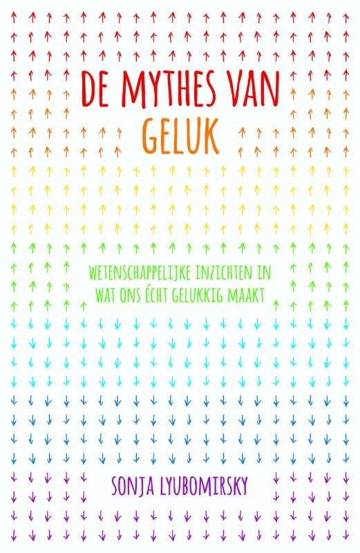 De mythes van geluk: wetenschappelijke inzichten in wat ons écht gelukkig maakt book