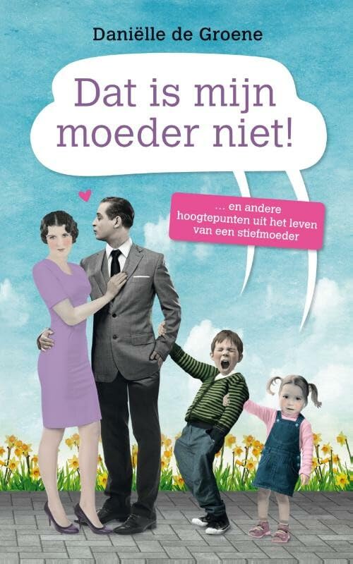 Dat is mijn moeder niet!: ... en andere hoogtepunten uit het leven van een stiefmoeder book