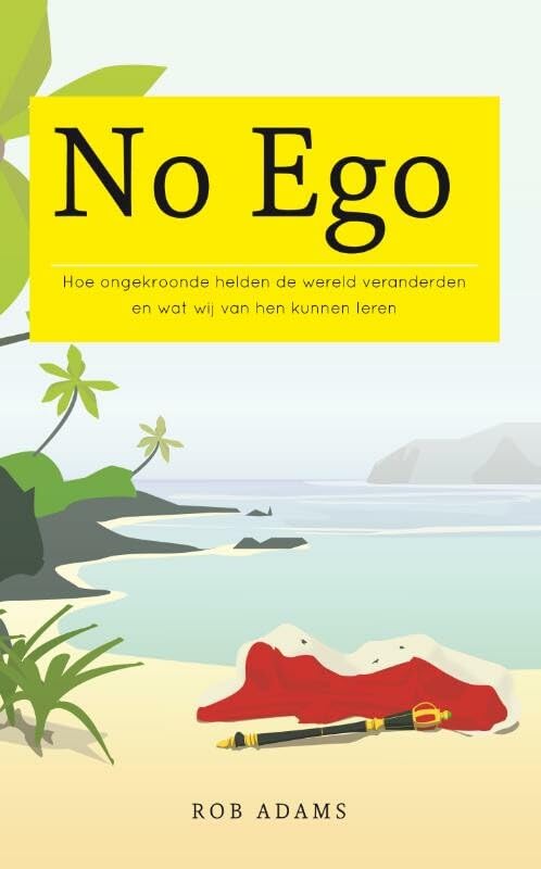 No ego: hoe ongekroonde helden de wereld veranderden en wat wij van hen kunnen leren Social Sciences