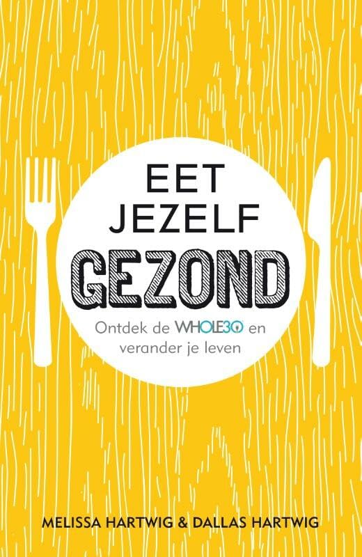 Eet jezelf gezond: ontdek de Whole30 en verander je leven book
