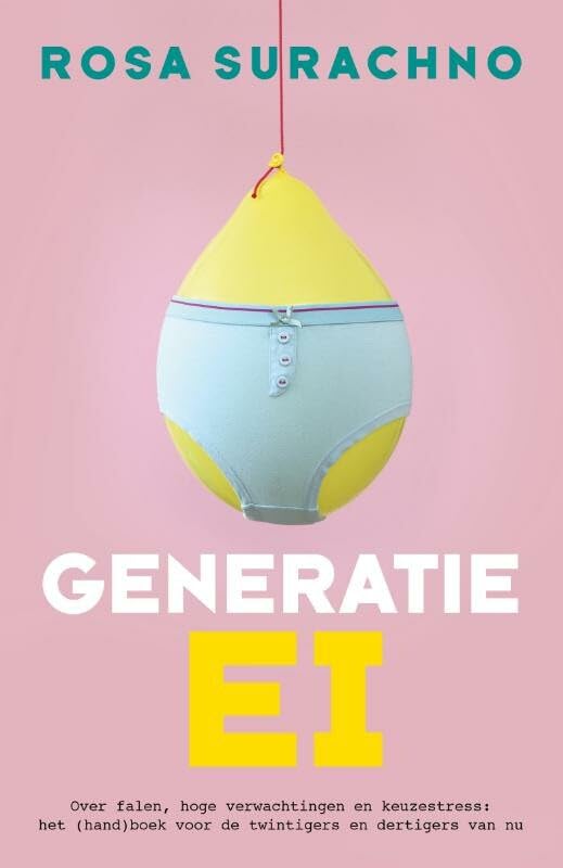 Generatie Ei: over falen, hoge verwachtingen en keuzestress : het (hand)boek voor de twintigers en dertigers van nu book