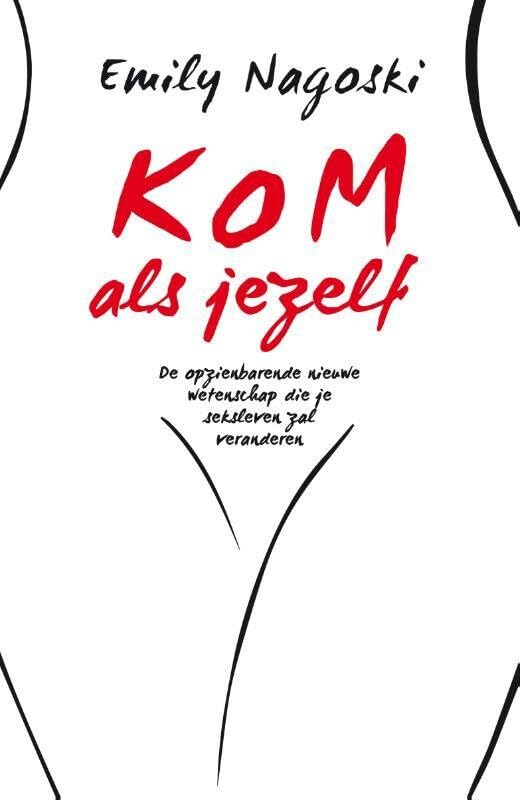 Kom als jezelf: de opzienbarende nieuwe wetenschap die je seksleven zal veranderen book