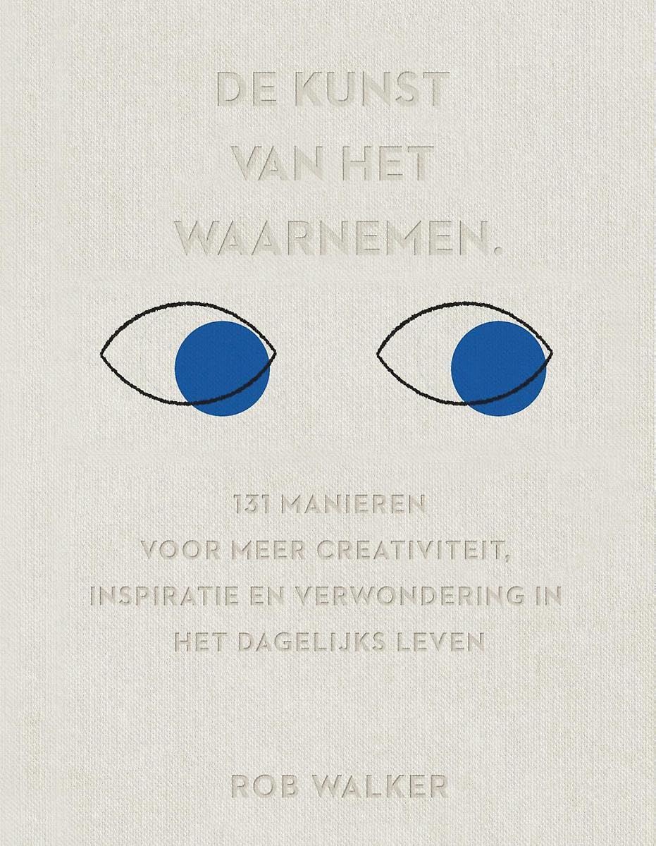 De kunst van het waarnemen: 131 manieren voor meer creativiteit, inspiratie en verwondering in het dagelijks leven book