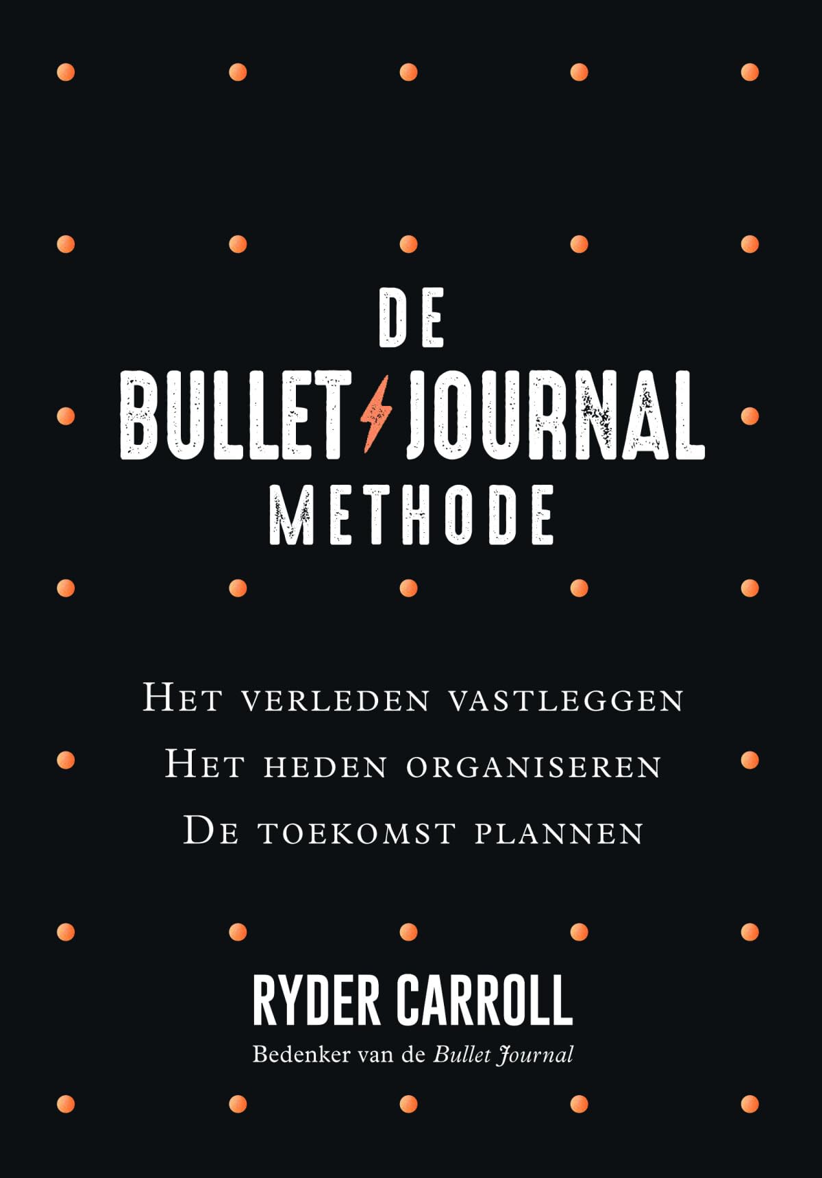 De Bullet Journal methode: het verleden vastleggen, het heden organiseren, de toekomst plannen book