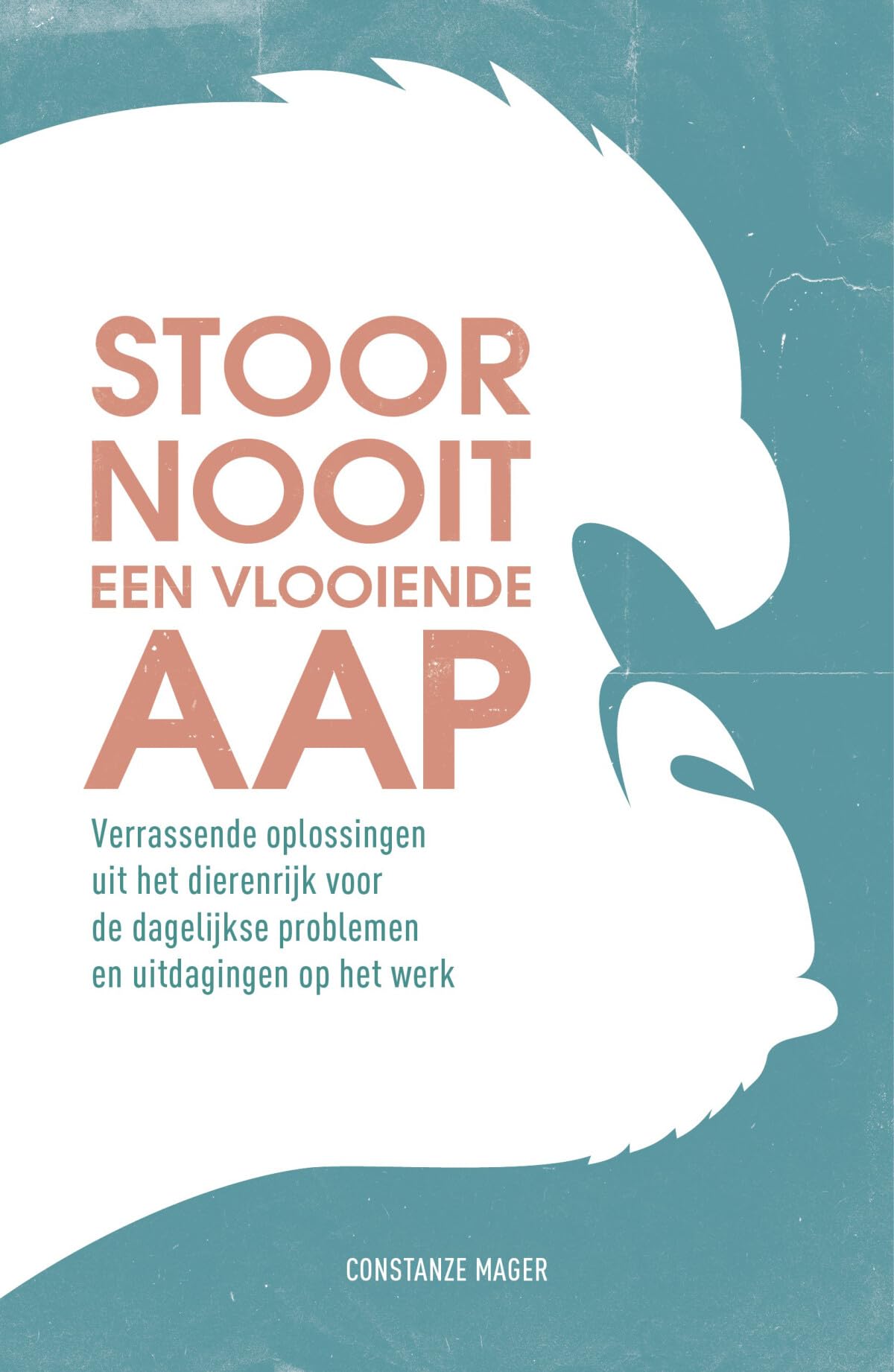 Stoor nooit een vlooiende aap: verrassende oplossingen uit het dierenrijk voor de dagelijkse problemen en uitdagingen op het werk Business, Finance & Career