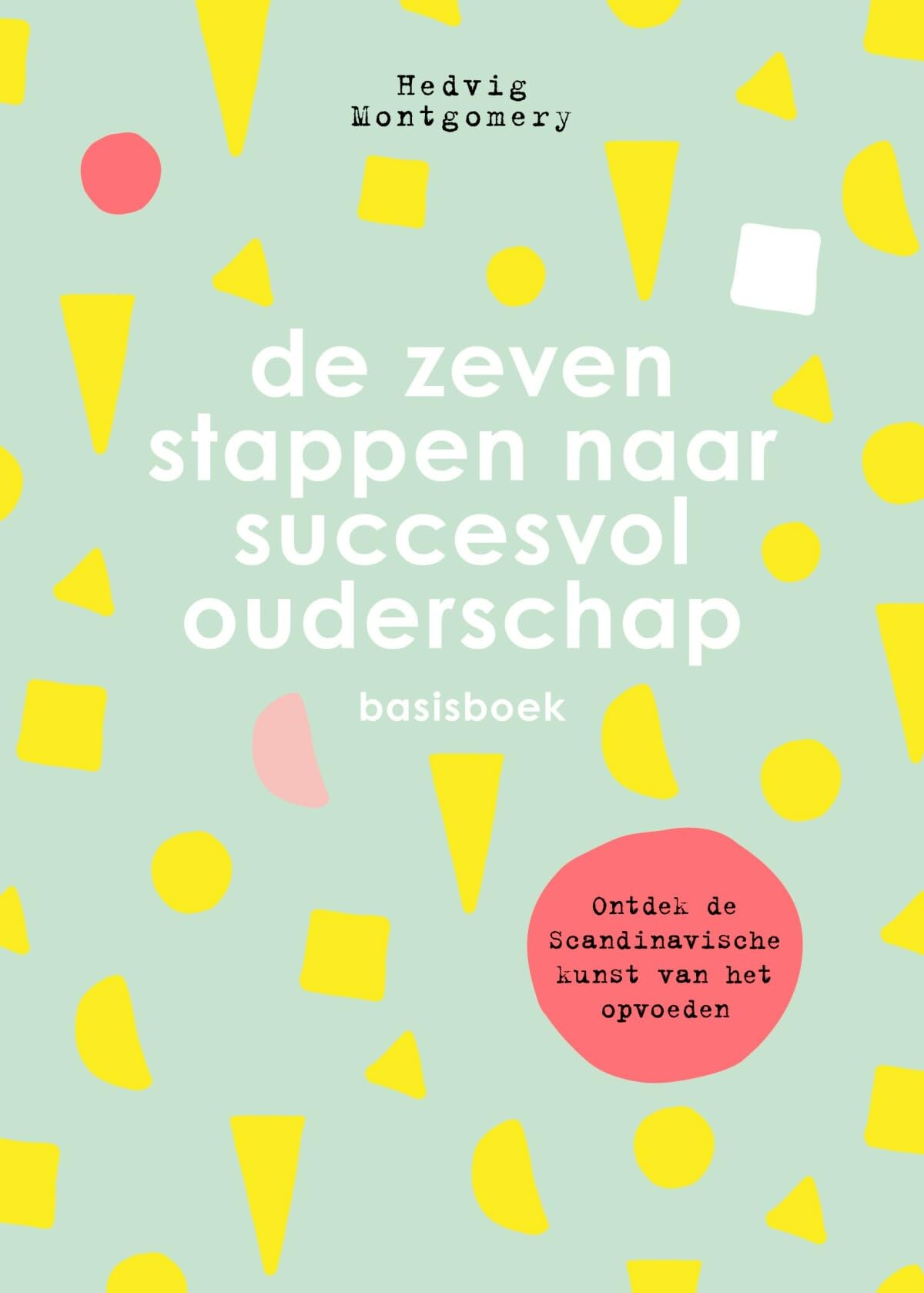 De zeven stappen naar succesvol ouderschap: basisboek : ontdek de Scandinavische kunst van het opvoeden (De zeven stappen naar succesvol ouderschap, 1) Parents & Children