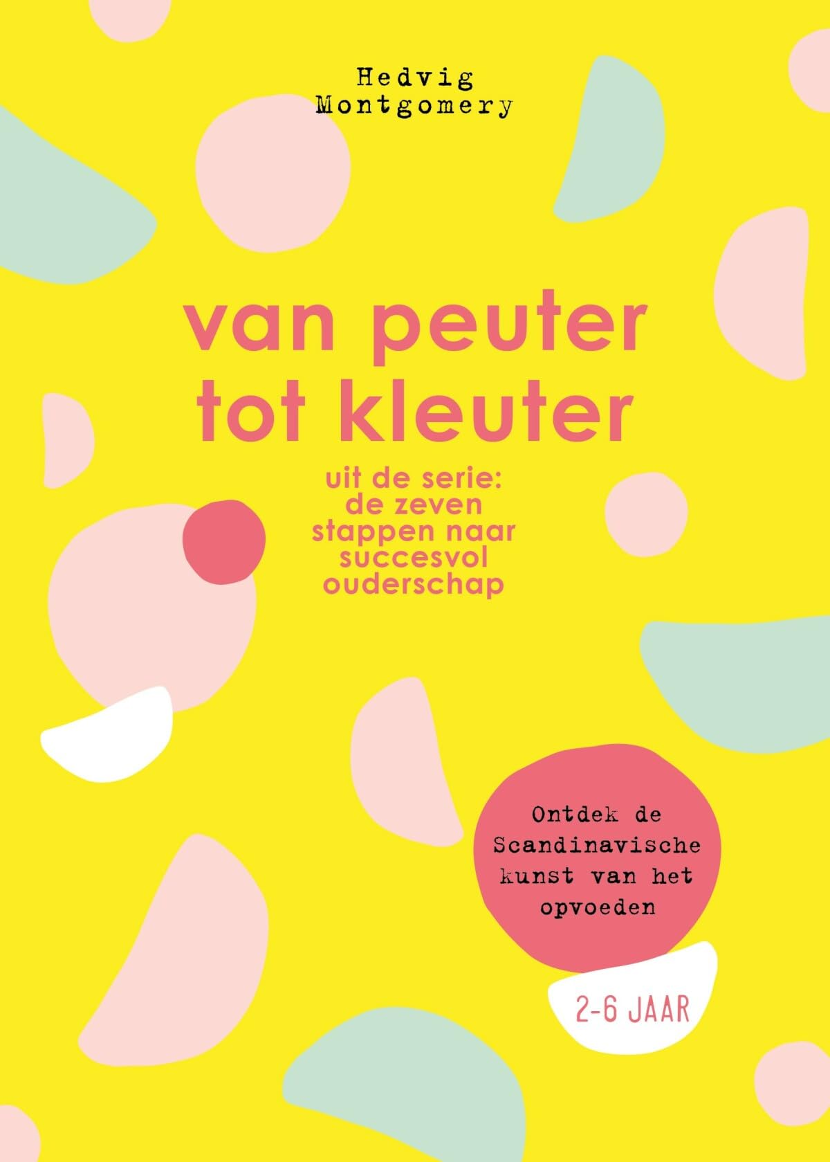 Van peuter tot kleuter: ontdek de Scandinavische kunst van het opvoeden : 2-6 jaar (De zeven stappen naar succesvol ouderschap, 3) Psychology