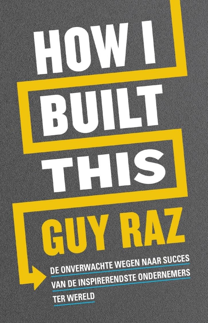 How I built this: de onverwachte wegen naar succes van de inspirerendste ondernemers ter wereld Business, Finance & Career