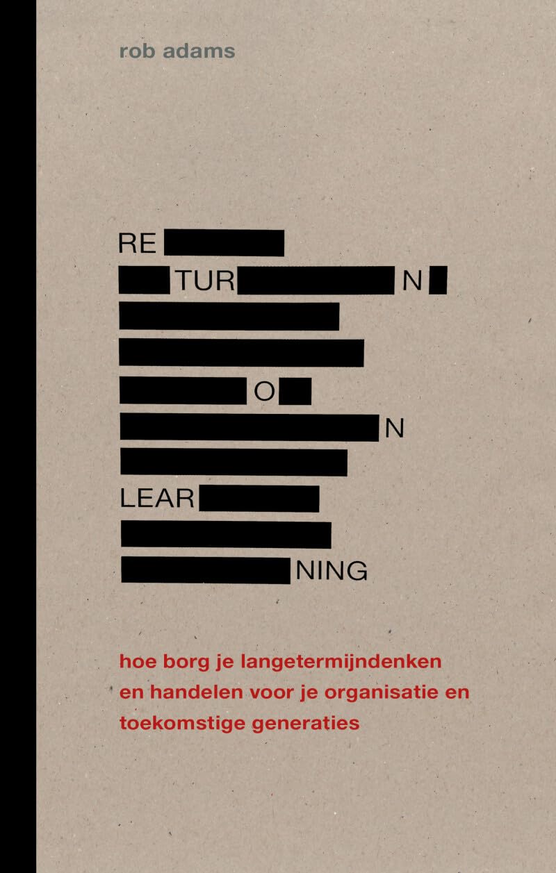 Return on learning: Hoe borg je langetermijndenken en -handelen voor je organisatie en toekomstige generaties book