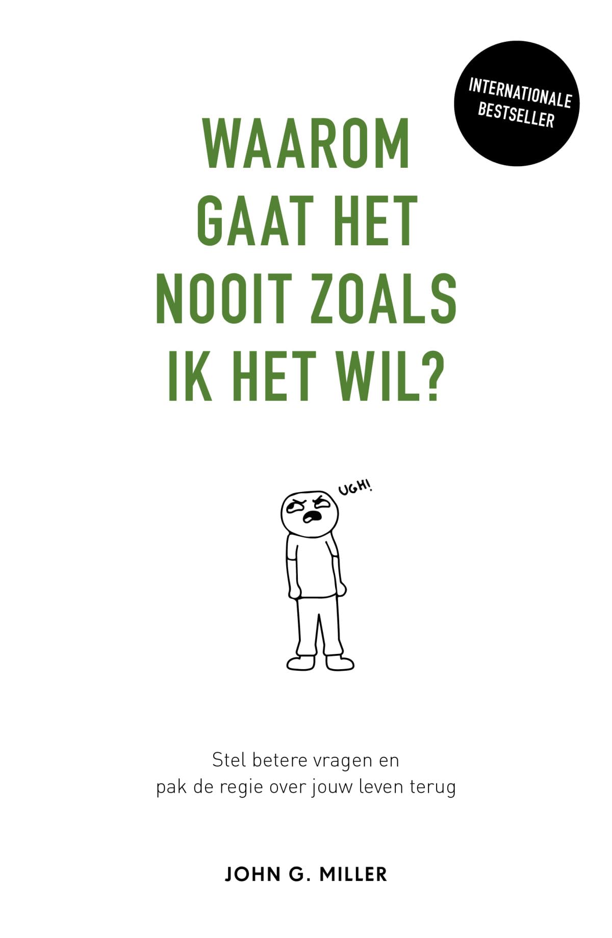 Waarom gaat het nooit zoals ik het wil?: stel betere vragen en pak de regie over je leven terug Business, Finance & Career
