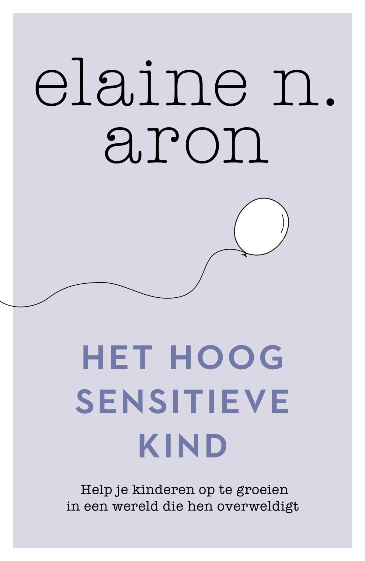 Het hoogsensitieve kind: help je kinderen op te groeien in een wereld die hen overweldigt Psychology
