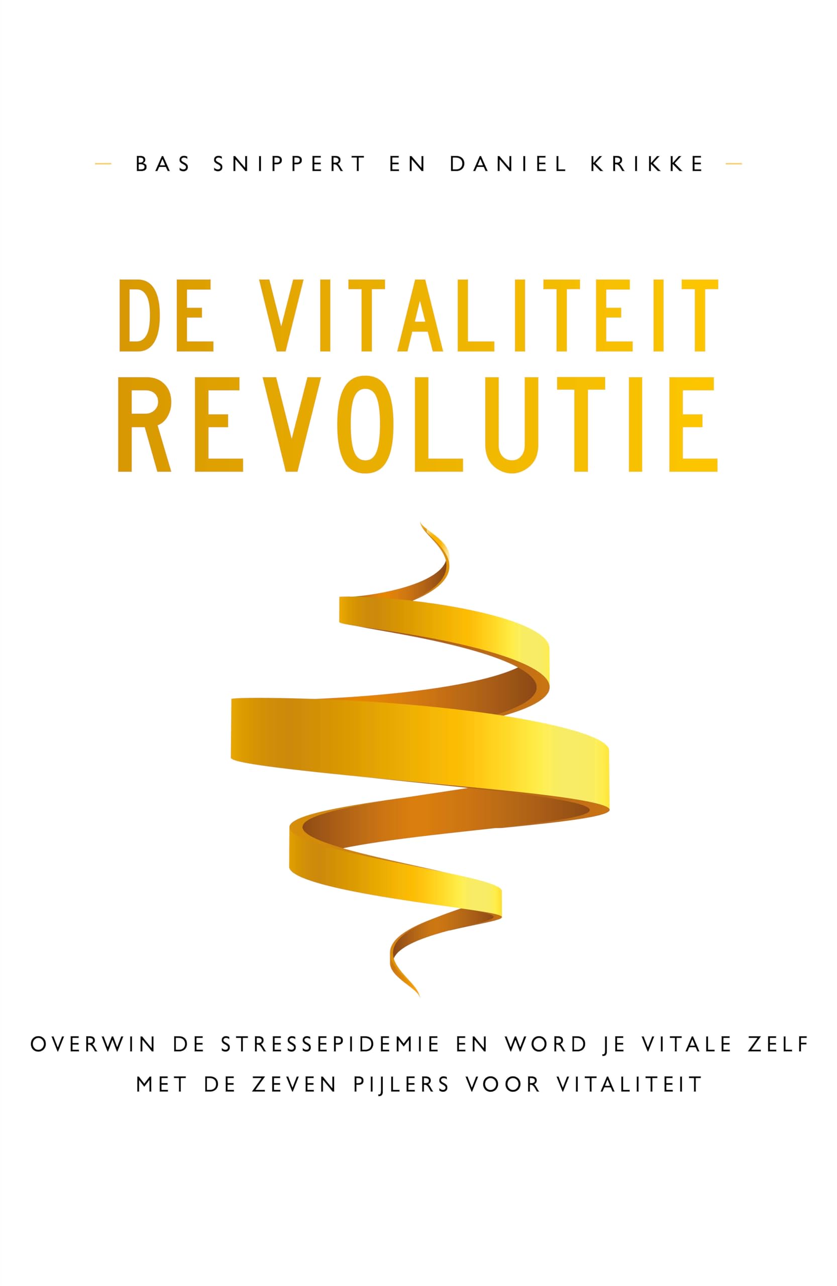 De vitaliteitrevolutie: overwin de stressepidemie en word je vitale zelf met de Zeven Pijlers voor Vitaliteit book