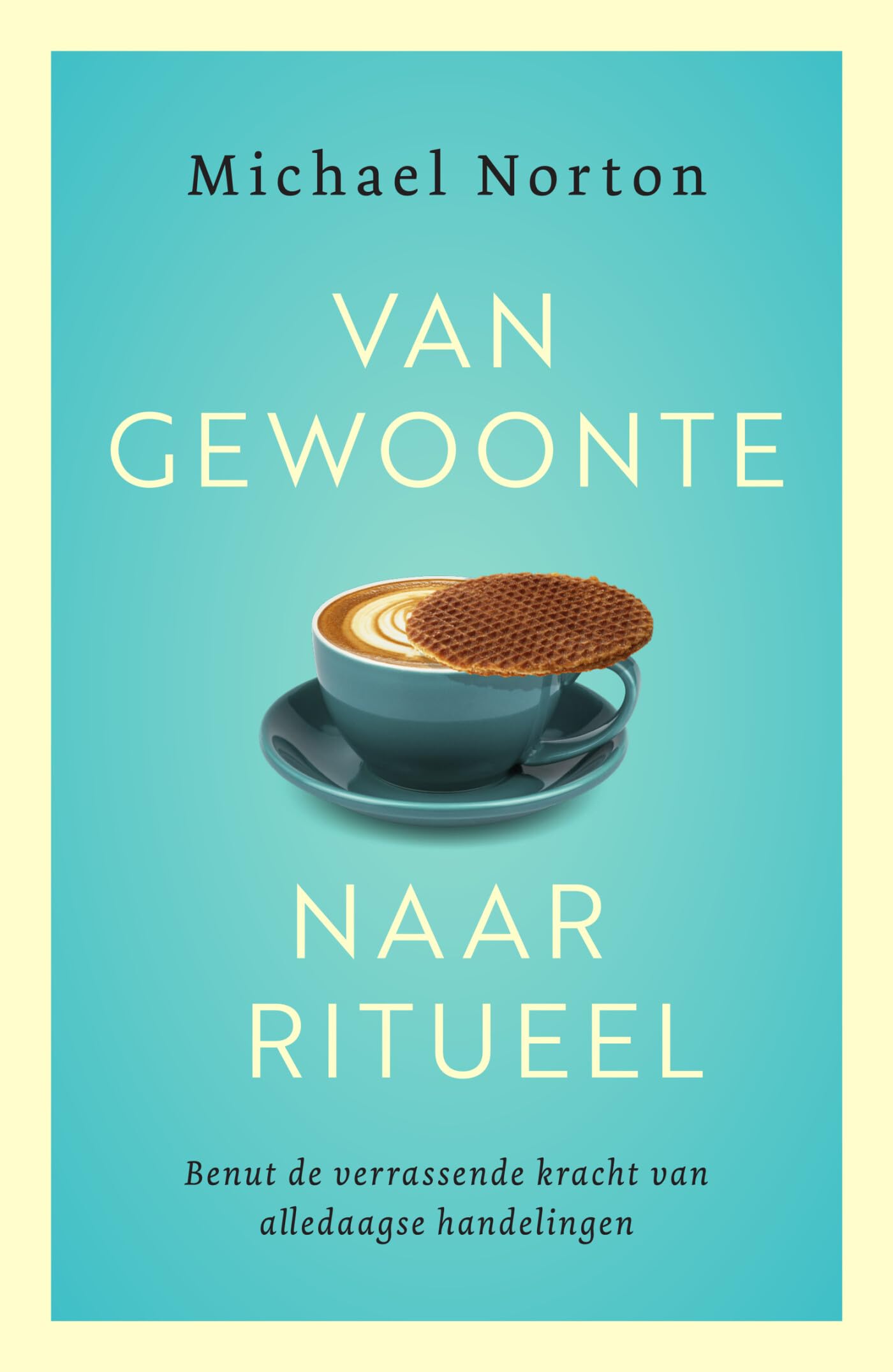 Van gewoonte naar ritueel: benut de verrassende kracht van alledaagse handelingen Books