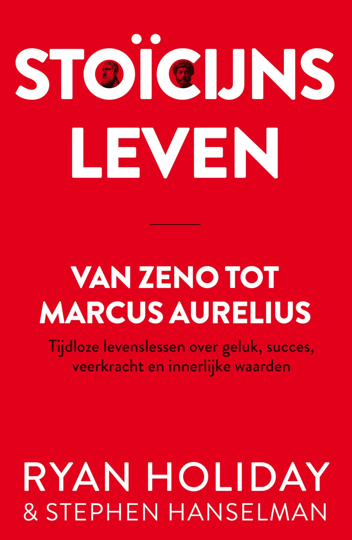 Stoïcijns leven: Van Zeno tot Marcus Aurelius : tijdloze levenslessen over geluk, succes, veerkracht en innerlijke waarden Philosophy