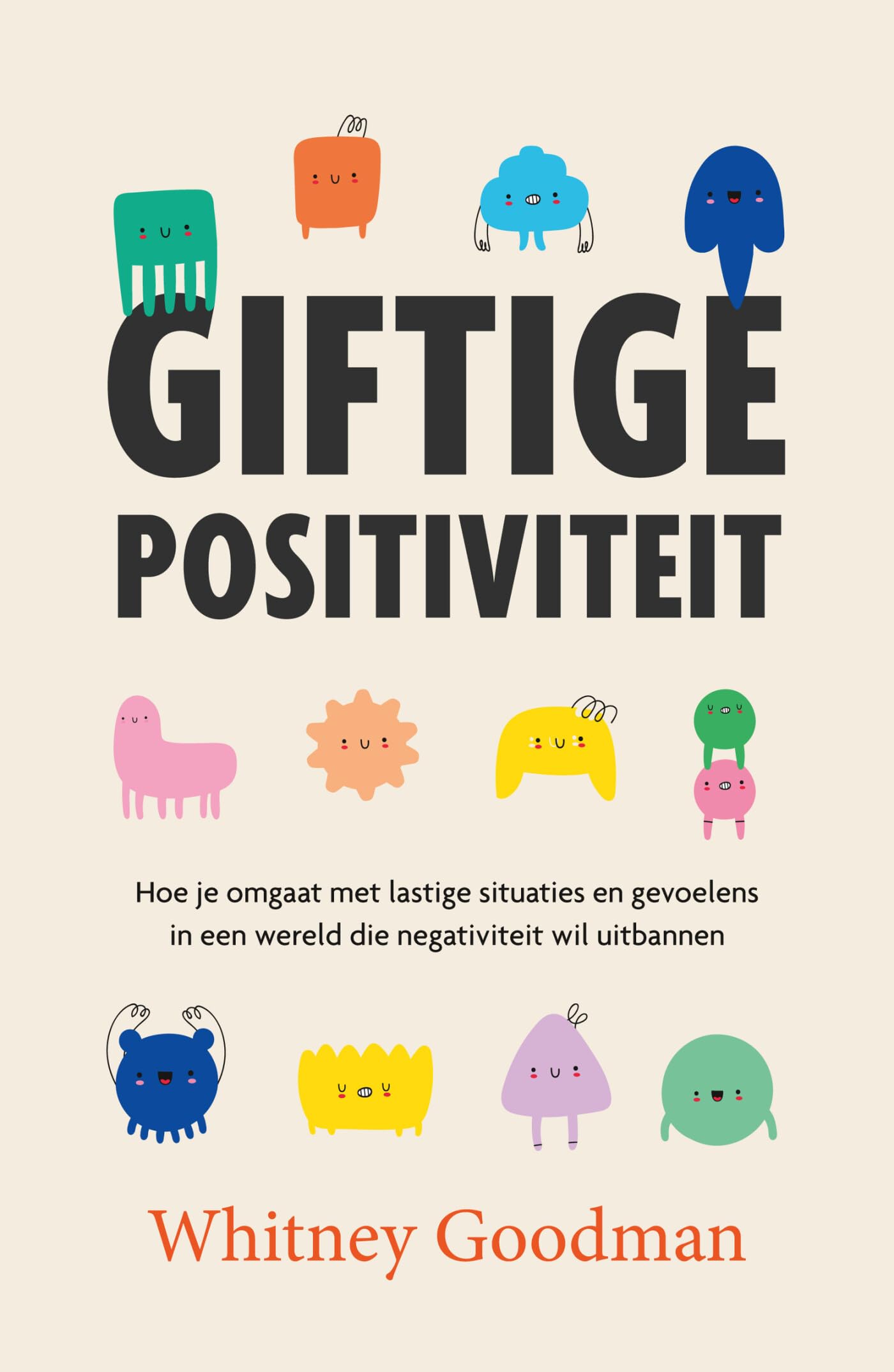 Giftige positiviteit: hoe je omgaat met lastige situaties en gevoelens in een wereld die negativiteit wil uitbannen Social Sciences