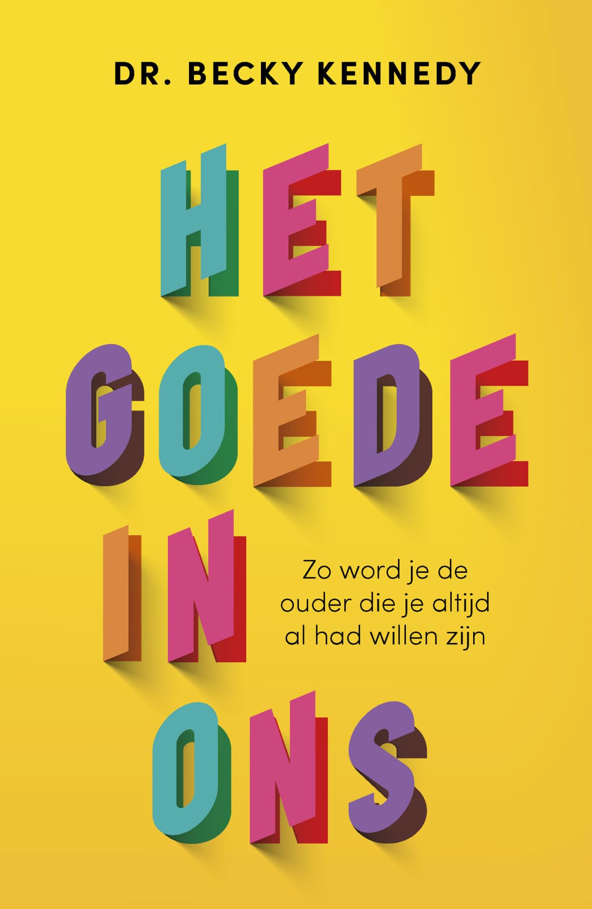Het goede in ons: zo word je de ouder die altijd al had willen zijn book