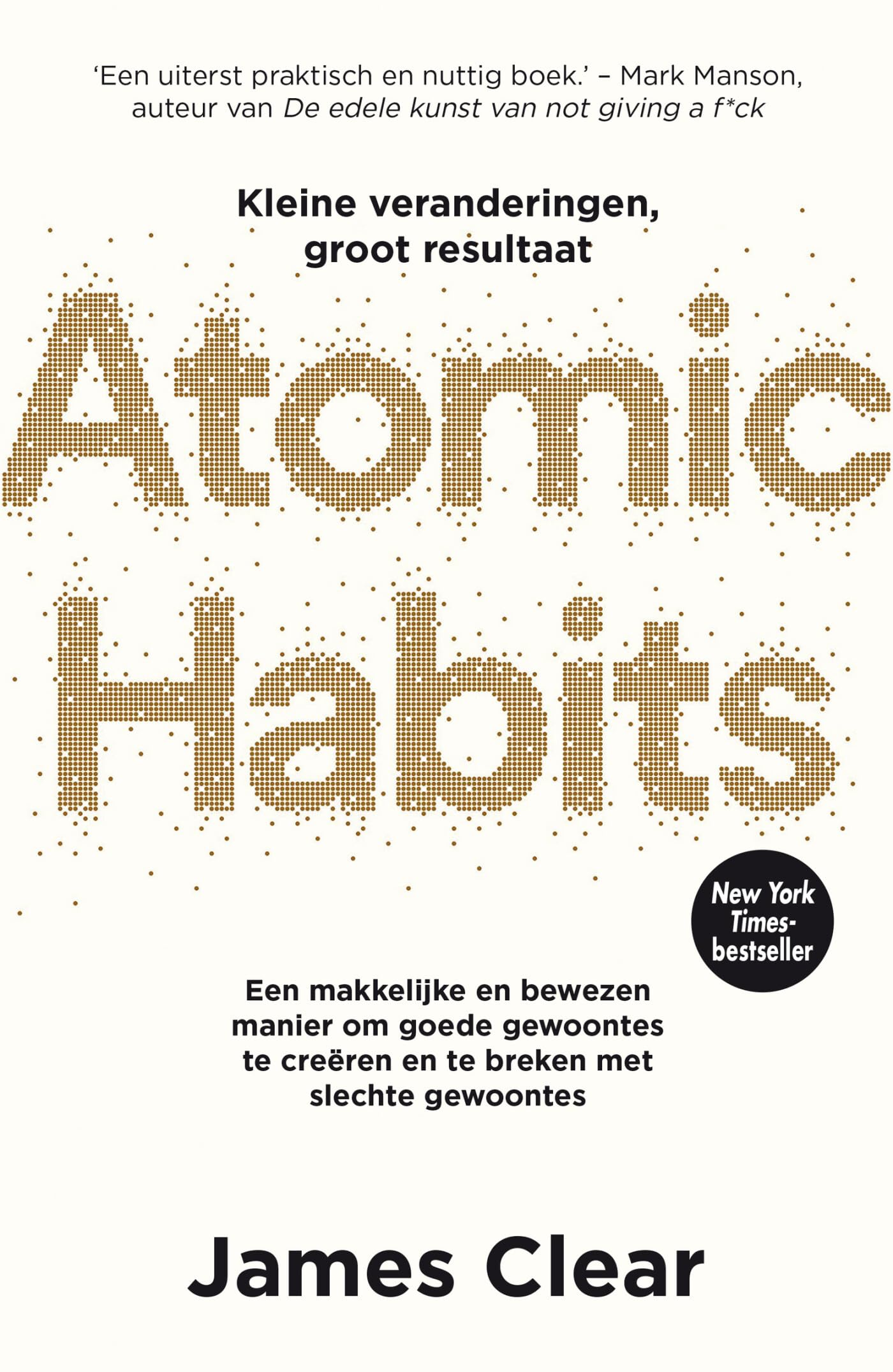 ATOMIC HABITS (NL) kleine veranderingen, groot resultaat een makkelijke en bewezen manier om goede gewoontes te creëren en te breken met slechte gewoontes, Dutch Books