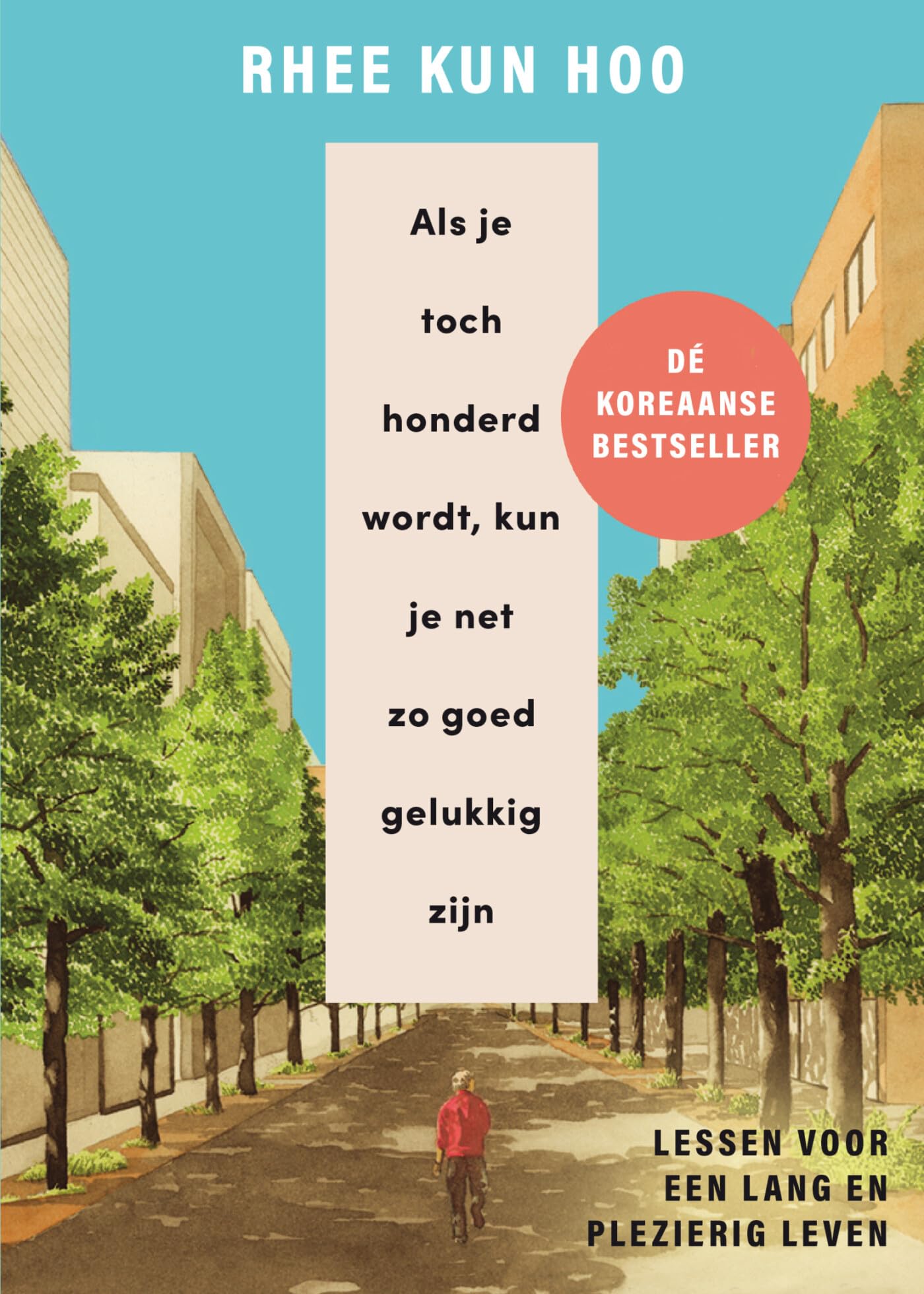 Als je toch honderd wordt, kun je net zo goed gelukkig zijn: lessen voor een lang en plezierig leven Parents & Children