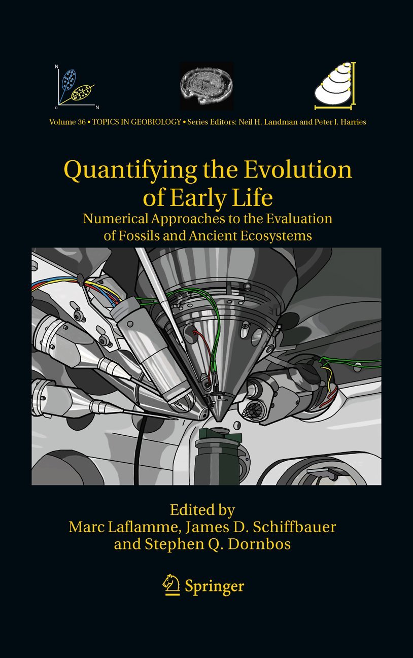 Quantifying the Evolution of Early Life: Numerical Approaches to the Evaluation of Fossils and Ancient Ecosystems (Topics in Geobiology, 36, Band 36) Business & Technology