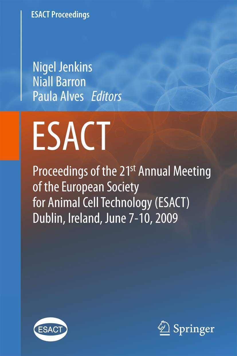 Proceedings of the 21st Annual Meeting of the European Society for Animal Cell Technology (ESACT), Dublin, Ireland, June 7-10, 2009 Medicine