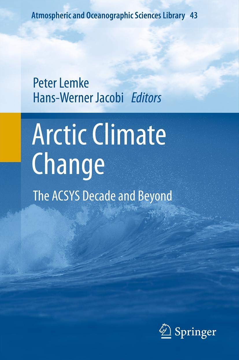 Arctic Climate Change: The ACSYS Decade and Beyond (Atmospheric and Oceanographic Sciences Library, 43, Band 43) Geology & Geography