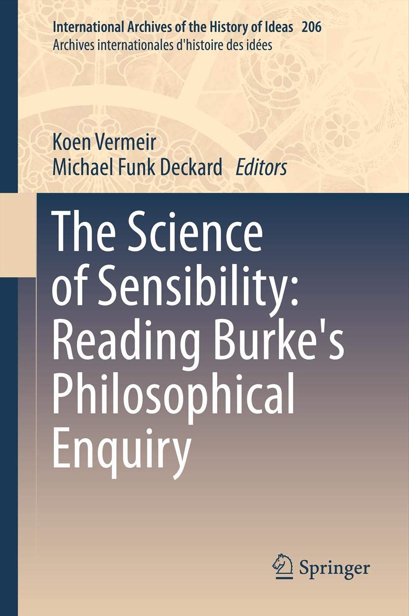 The Science of Sensibility: Reading Burke's Philosophical Enquiry (International Archives of the History of Ideas Archives internationales d'histoire des idées, 206, Band 206) Philosophy