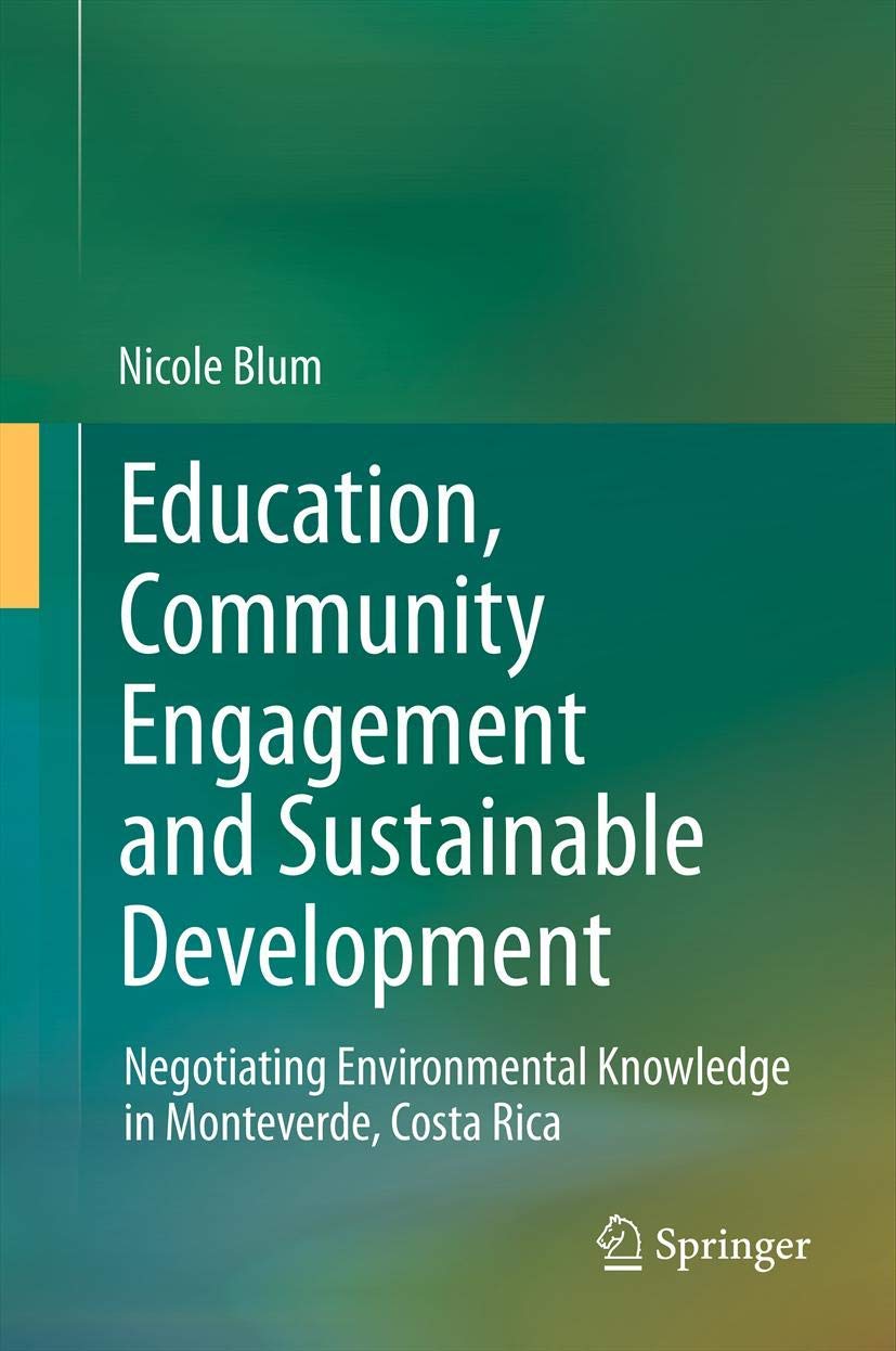 Education, Community Engagement and Sustainable Development: Negotiating Environmental Knowledge in Monteverde, Costa Rica book