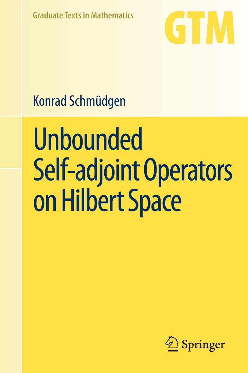 Unbounded Self-adjoint Operators on Hilbert Space (Graduate Texts in Mathematics, 265, Band 265) Mathematics