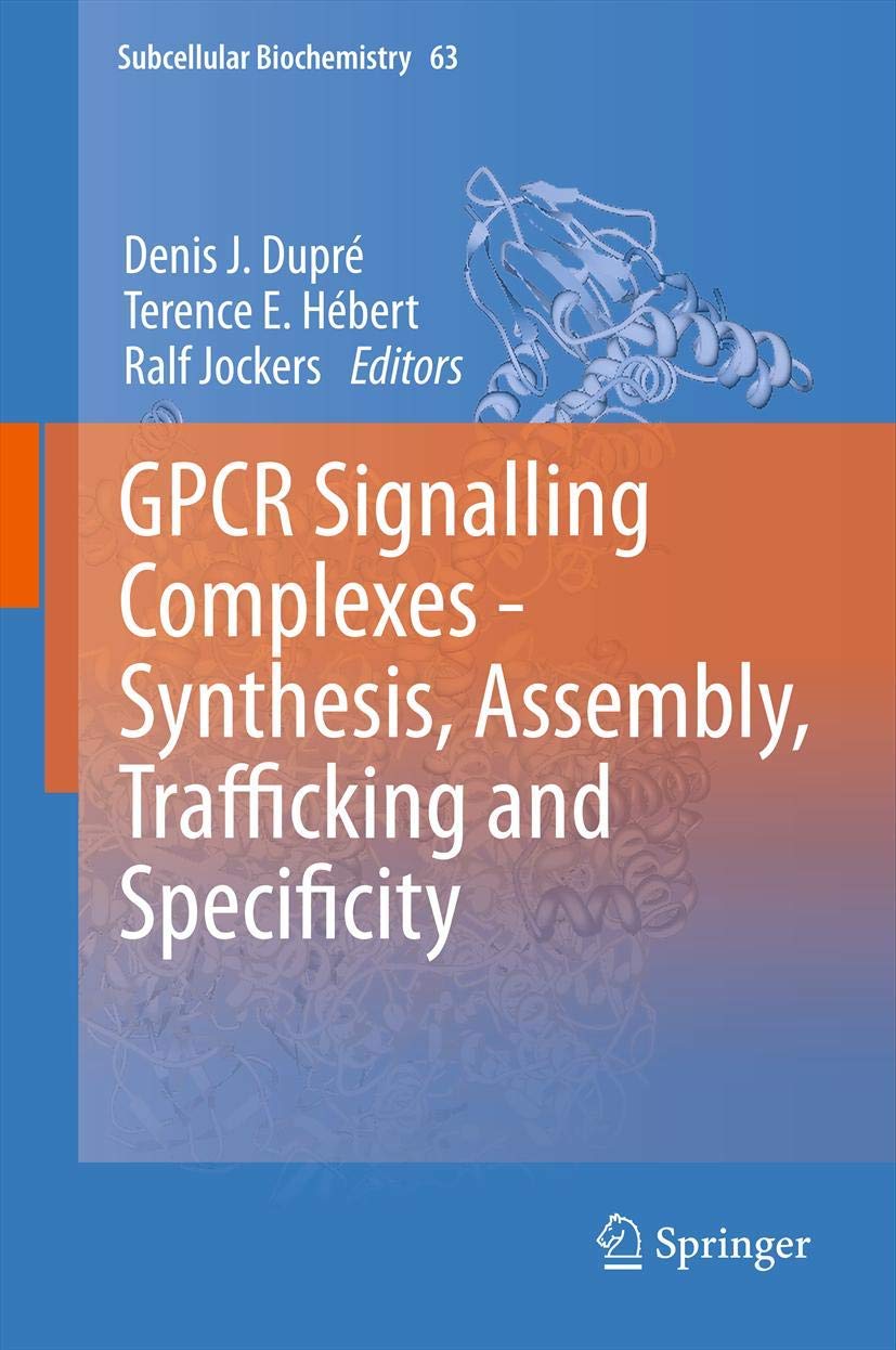 GPCR Signalling Complexes – Synthesis, Assembly, Trafficking and Specificity (Subcellular Biochemistry, 63, Band 63) Medicine