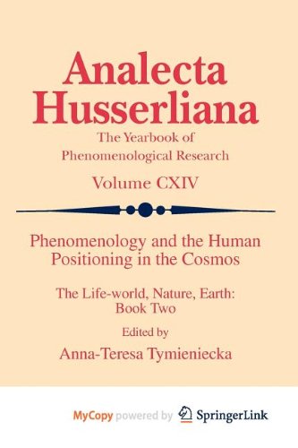 Phenomenology and the Human Positioning in the Cosmos: The Life-world, Nature, Earth: Book Two Philosophy