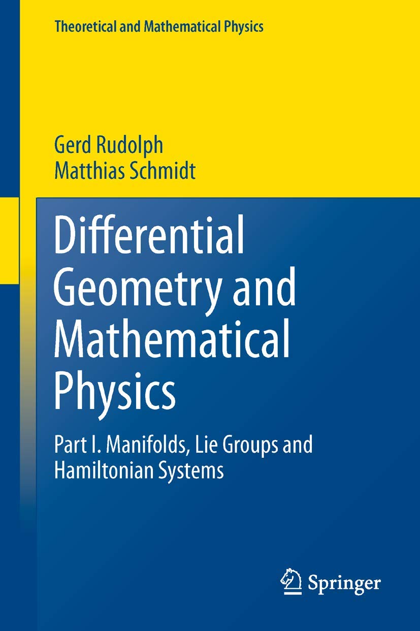 Differential Geometry and Mathematical Physics: Part I. Manifolds, Lie Groups and Hamiltonian Systems (Theoretical and Mathematical Physics) Mathematics