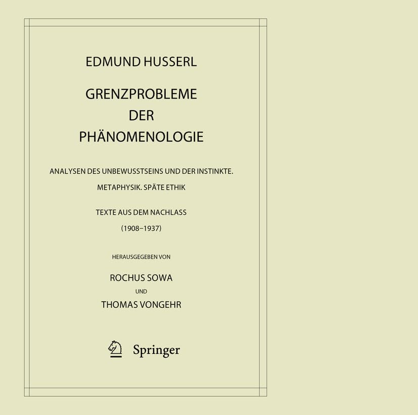 Grenzprobleme der Phänomenologie: Analysen des Unbewusstseins und der Instinkte. Metaphysik. Späte Ethik (Texte aus dem Nachlass 1908 – 1937) ... Husserl – Gesammelte Werke, 42, Band 42) Philosophy