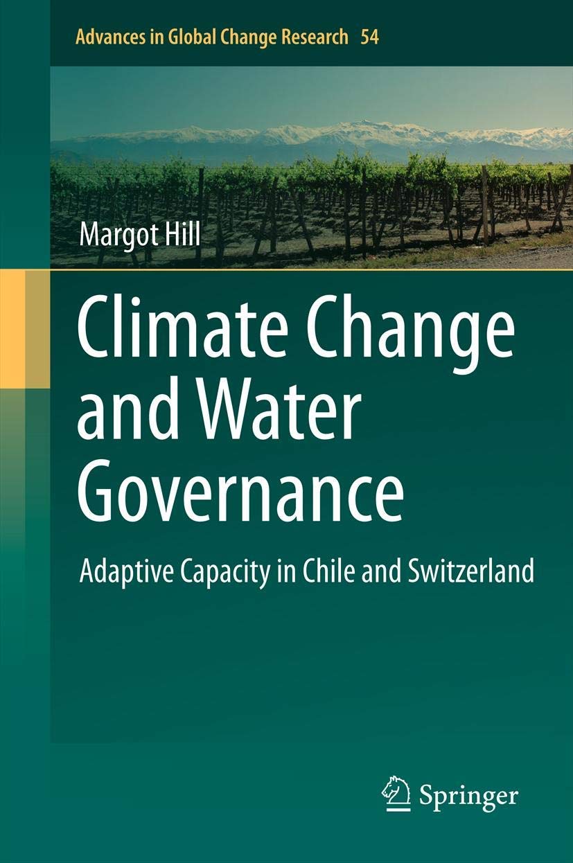 Climate Change and Water Governance: Adaptive Capacity in Chile and Switzerland (Advances in Global Change Research, Band 54) Law