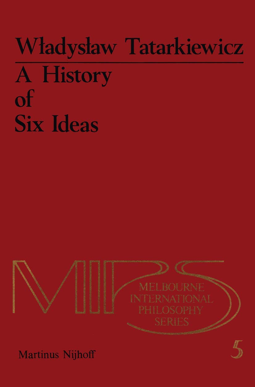 A History of Six Ideas: An Essay in Aesthetics (Melbourne International Philosophy Series, Band 5) Philosophy