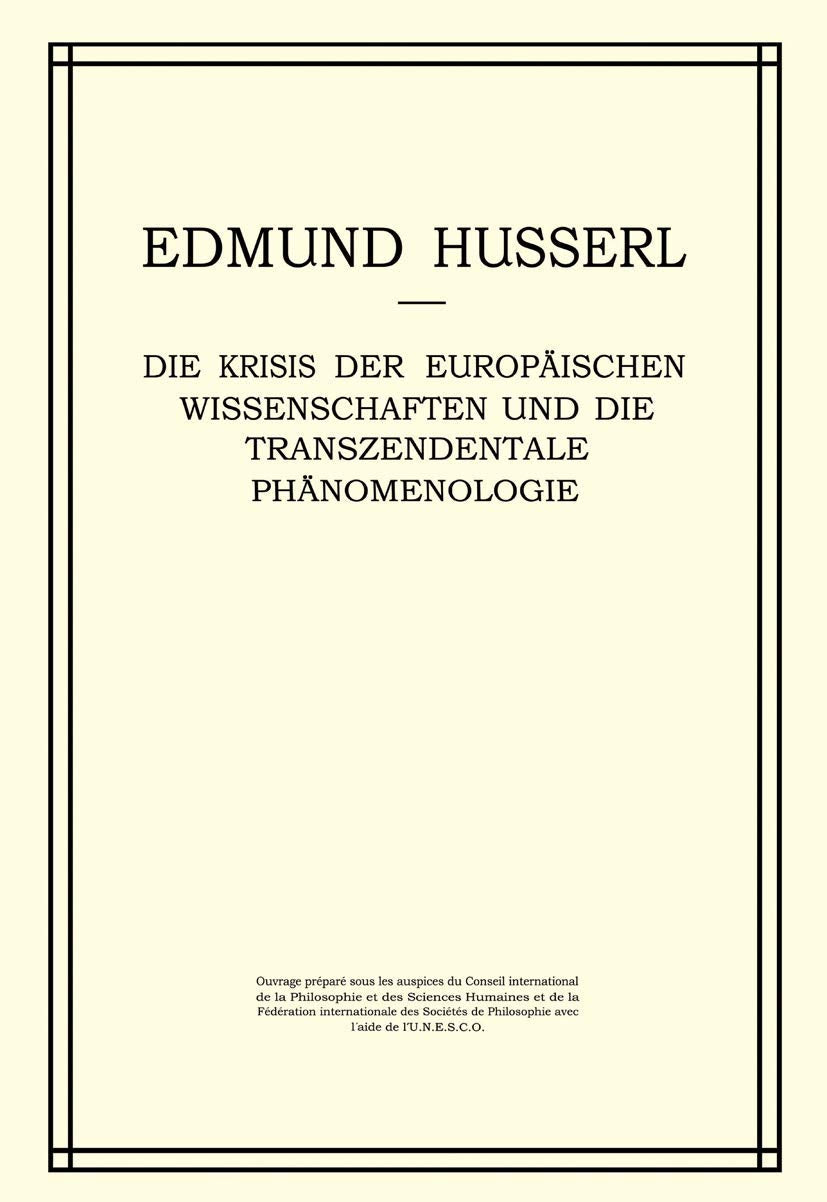Die Krisis der Europäischen Wissenschaften und die Transzendentale Phänomenologie: Ein Einleitung in die Phänomenologische Philosophie (Husserliana: Edmund Husserl – Gesammelte Werke, 6, Band 6) Philosophy