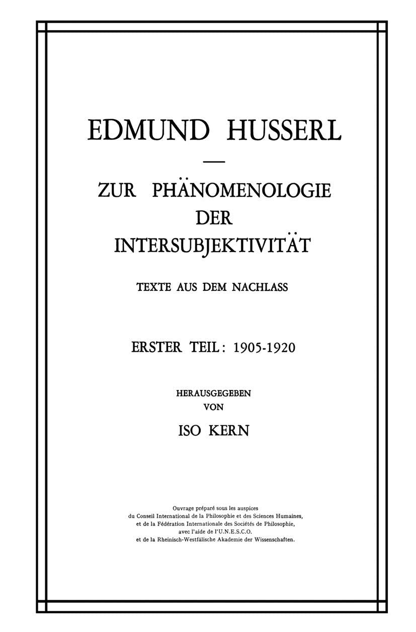 Zur Phänomenologie der Intersubjektivität: Texte aus dem Nachlass Erster Teil: 1905–1920 (Husserliana: Edmund Husserl – Gesammelte Werke, Band 13) Philosophy