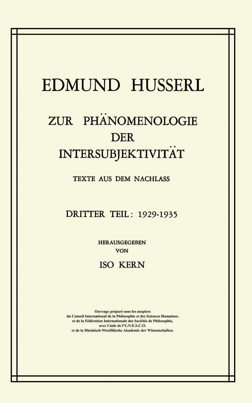 Zur Phänomenologie der Intersubjektivität: Texte aus dem Nachlass Dritter Teil: 1929–1935 (Husserliana: Edmund Husserl – Gesammelte Werke, Band 15) Philosophy