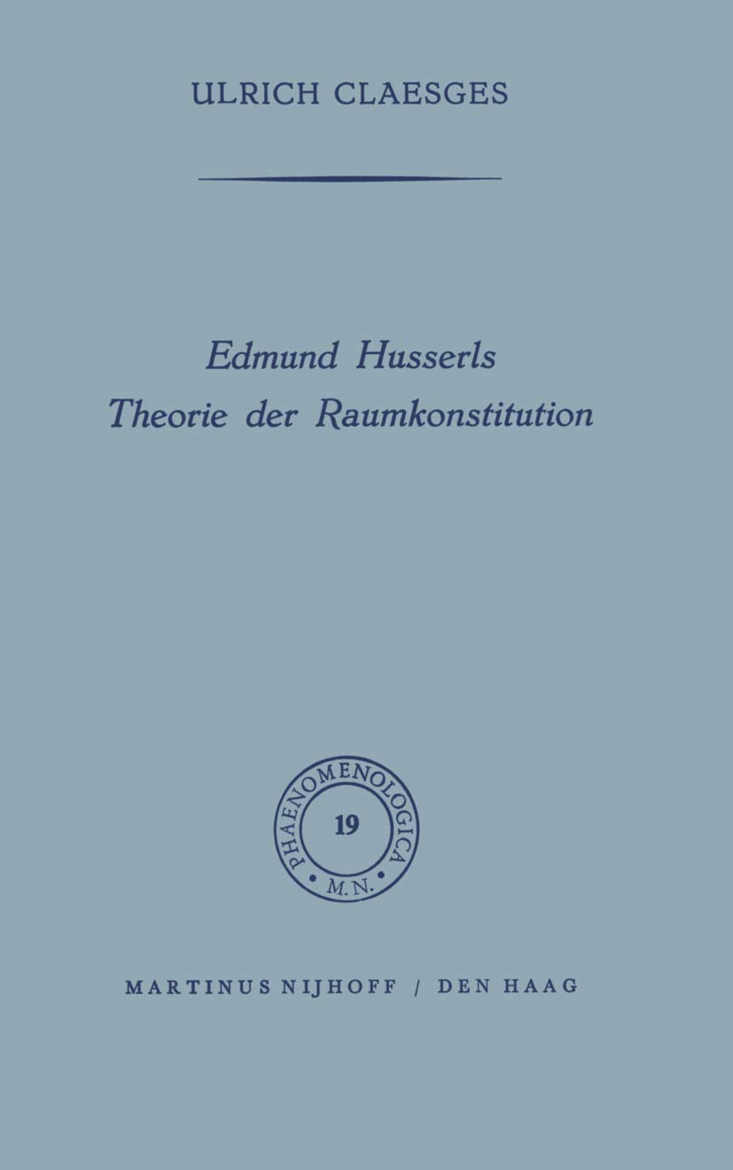 Edmund Husserls Theorie der Raumkonstitution (Phaenomenologica, Band 19) Philosophy