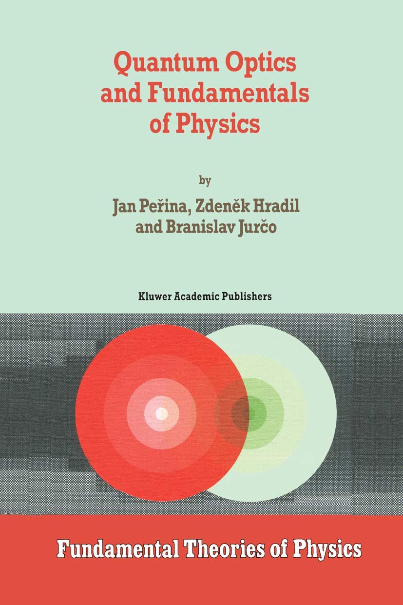 Quantum Optics and Fundamentals of Physics (Fundamental Theories of Physics, Band 63) Business & Technology
