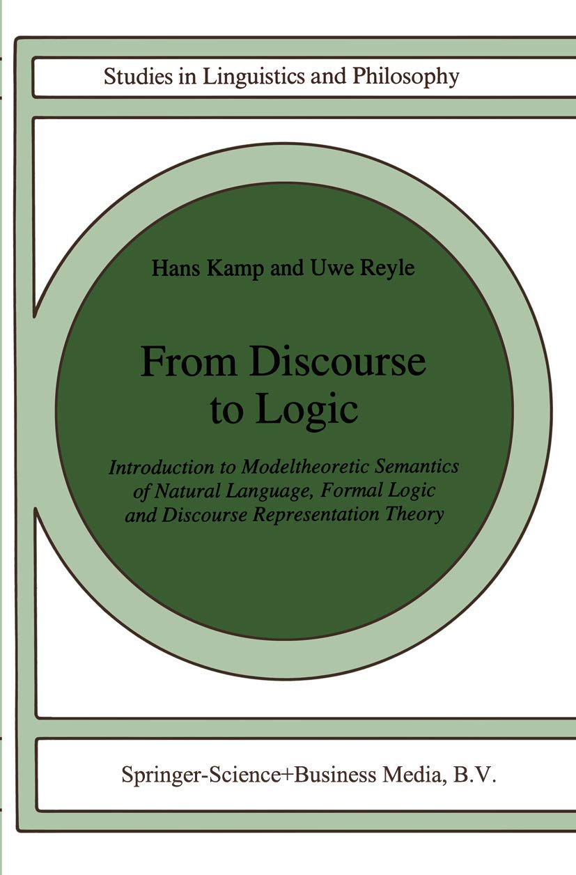 From Discourse to Logic: Introduction to Modeltheoretic Semantics of Natural Language, Formal Logic and Discourse Representation Theory Part 1 (Studies in Linguistics and Philosophy, Band 42) Philosophy