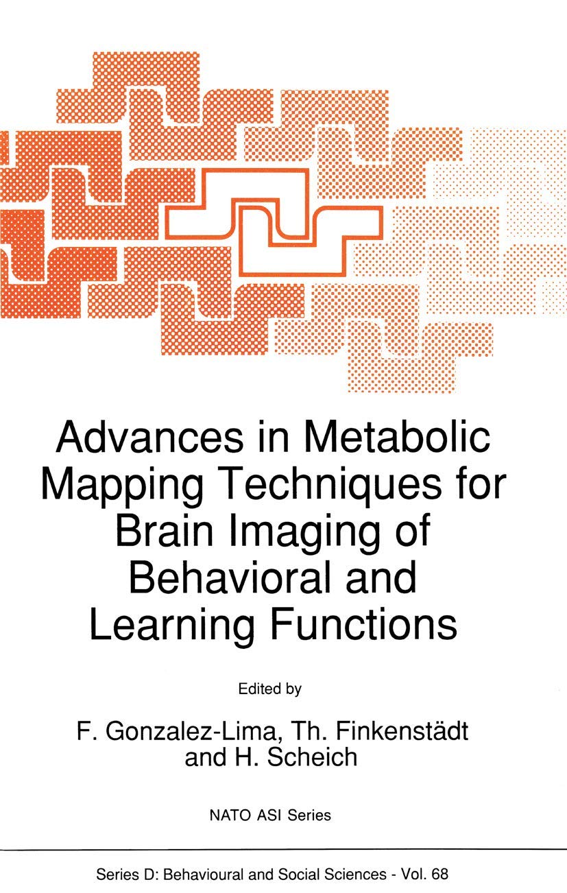 Advances in Metabolic Mapping Techniques for Brain Imaging of Behavioral and Learning Functions (NATO Science Series D:, 68, Band 68) Medicine