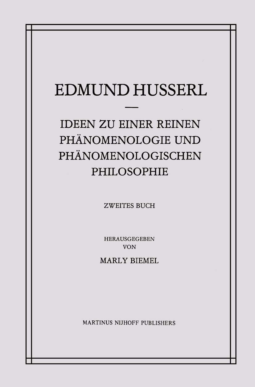 Ideen zu einer Reinen Phänomenologie und Phänomenologischen Philosophie: Phänomenologische Untersuchungen zur Konstitution (Husserliana: Edmund Husserl – Gesammelte Werke, Band 4) Philosophy