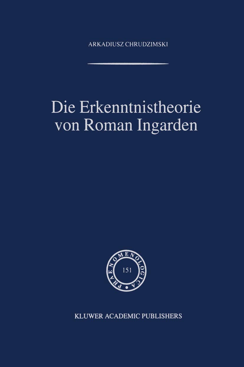 Die Erkenntnistheorie von Roman Ingarden (Phaenomenologica, Band 151) Philosophy