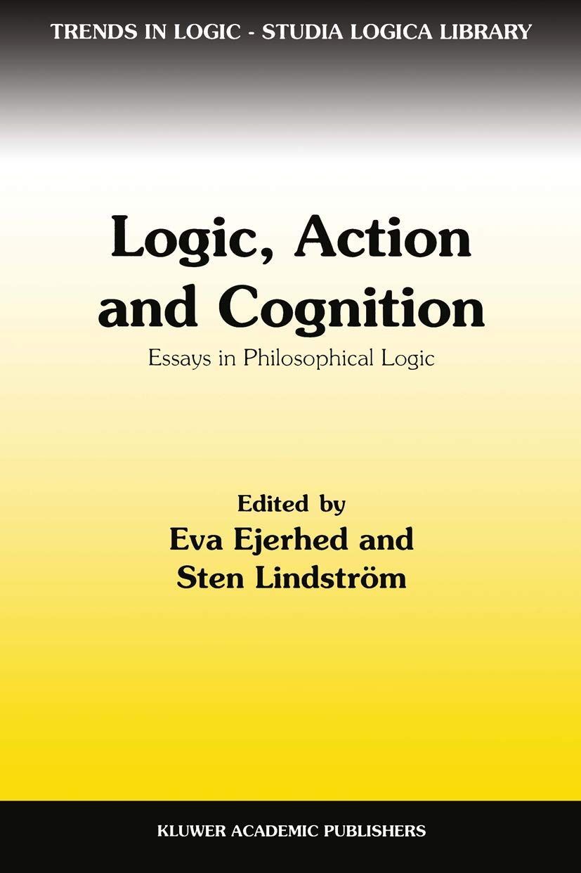 Logic, Action and Cognition: Essays in Philosophical Logic (Trends in Logic, Band 2) Philosophy
